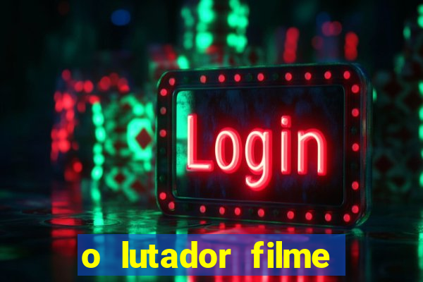 o lutador filme completo dublado mega filmes